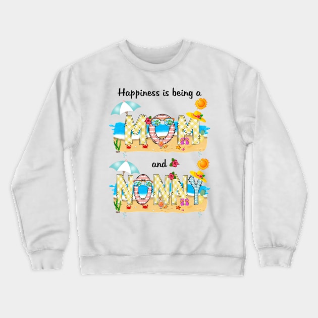 Happiness Is Being A Mom And Nonny Summer Beach Happy Mother's Crewneck Sweatshirt by KIMIKA